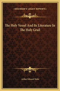 The Holy Vessel And Its Literature In The Holy Grail