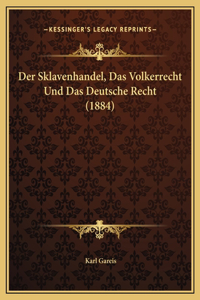Der Sklavenhandel, Das Volkerrecht Und Das Deutsche Recht (1884)