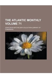 The Atlantic Monthly Volume 71