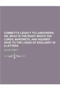 Cobbett's Legacy to Labourers