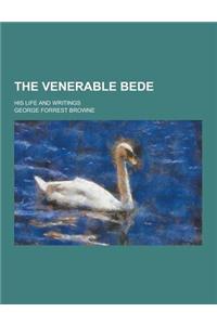 The Venerable Bede; His Life and Writings