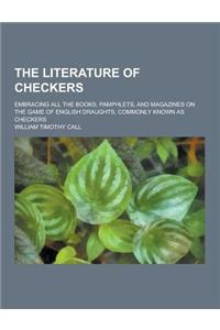 The Literature of Checkers; Embracing All the Books, Pamphlets, and Magazines on the Game of English Draughts, Commonly Known as Checkers