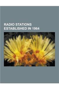 Radio Stations Established in 1964: Radio Caroline, Wonderful Radio London, Wcpt, Wnsp, Ktbz-FM, Radio City, Wxny-FM, Wupe-FM, Kmyk, Wpgr, Manx Radio,