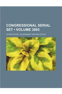 Congressional Serial Set (Volume 3893)