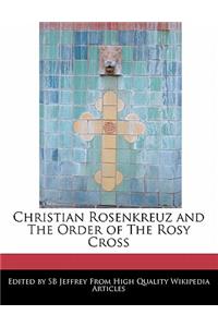 Christian Rosenkreuz and the Order of the Rosy Cross
