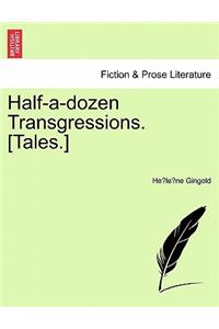 Half-A-Dozen Transgressions. [tales.]