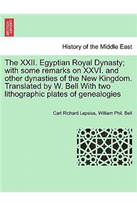 XXII. Egyptian Royal Dynasty; With Some Remarks on XXVI. and Other Dynasties of the New Kingdom. Translated by W. Bell with Two Lithographic Plates of Genealogies