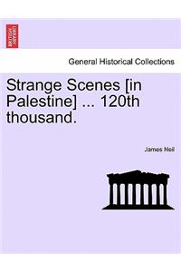 Strange Scenes [in Palestine] ... 120th Thousand.