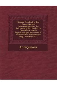 Neuere Geschichte Der Evangelischen Missionsanstalten Zu Bekehrung Der Heiden in Ost-Indien: Aus D. Eigenhandigen Aufsatzen U. Briefen Der Missionarie