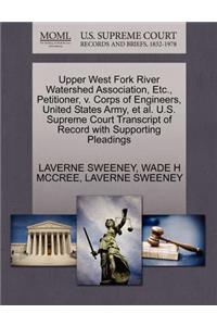 Upper West Fork River Watershed Association, Etc., Petitioner, V. Corps of Engineers, United States Army, et al. U.S. Supreme Court Transcript of Record with Supporting Pleadings