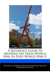 A Reference Guide to Modern Art from World War to Post-World War II