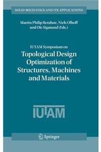 Iutam Symposium on Topological Design Optimization of Structures, Machines and Materials: Status and Perspectives