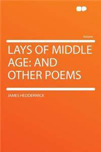 Lays of Middle Age: And Other Poems