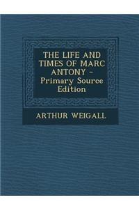 The Life and Times of Marc Antony