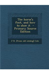 The Horse's Foot, and How to Shoe It