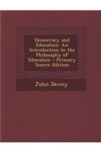 Democracy and Education: An Introduction to the Philosophy of Education