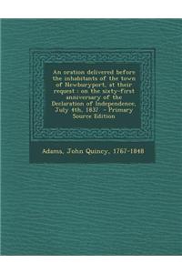 An Oration Delivered Before the Inhabitants of the Town of Newburyport, at Their Request: On the Sixty-First Anniversary of the Declaration of Indepen