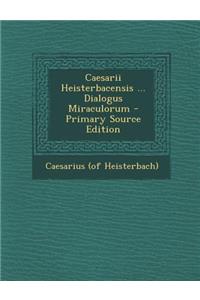 Caesarii Heisterbacensis ... Dialogus Miraculorum - Primary Source Edition