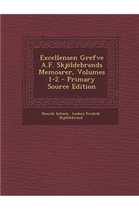 Excellensen Grefve A.F. Skjoldebrands Memoarer, Volumes 1-2 - Primary Source Edition