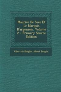 Maurice de Saxe Et Le Marquis D'Argenson, Volume 2 - Primary Source Edition