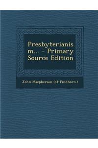 Presbyterianism... - Primary Source Edition