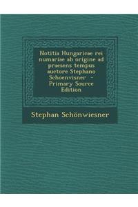 Notitia Hungaricae rei numariae ab origine ad praesens tempus auctore Stephano Schoenvisner