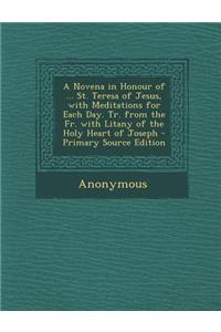 A Novena in Honour of ... St. Teresa of Jesus, with Meditations for Each Day. Tr. from the Fr. with Litany of the Holy Heart of Joseph - Primary Sou