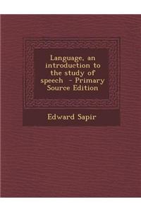 Language, an Introduction to the Study of Speech - Primary Source Edition