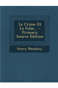 Le Crime Et La Folie... - Primary Source Edition