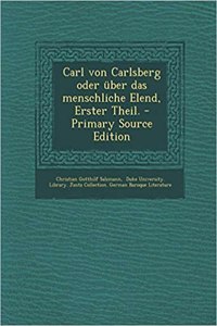 Carl Von Carlsberg Oder Uber Das Menschliche Elend, Erster Theil.