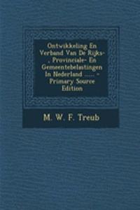 Ontwikkeling En Verband Van De Rijks-, Provinciale- En Gemeentebelastingen In Nederland ...... - Primary Source Edition