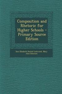 Composition and Rhetoric for Higher Schools - Primary Source Edition