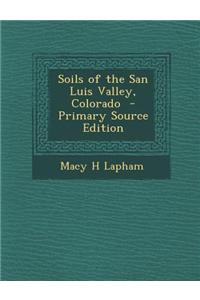 Soils of the San Luis Valley, Colorado - Primary Source Edition