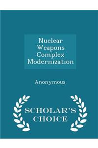 Nuclear Weapons Complex Modernization - Scholar's Choice Edition