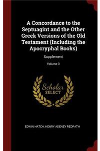 Concordance to the Septuagint and the Other Greek Versions of the Old Testament (Including the Apocryphal Books)