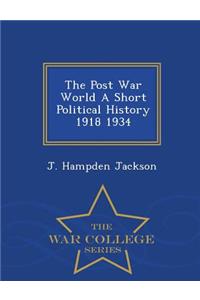 The Post War World a Short Political History 1918 1934 - War College Series