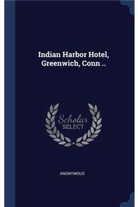 Indian Harbor Hotel, Greenwich, Conn ..