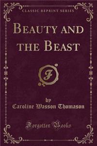 Beauty and the Beast (Classic Reprint)