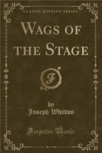 Wags of the Stage (Classic Reprint)