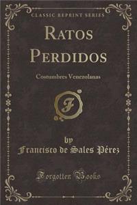 Ratos Perdidos: Costumbres Venezolanas (Classic Reprint)