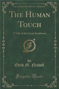 The Human Touch: A Tale of the Great Southwest (Classic Reprint)