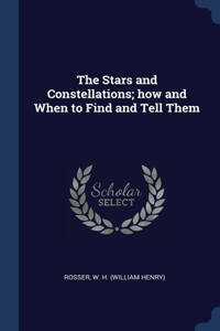 The Stars and Constellations; how and When to Find and Tell Them
