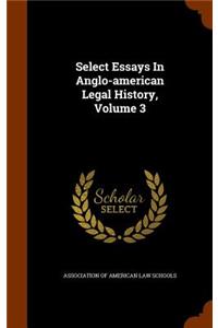 Select Essays In Anglo-american Legal History, Volume 3