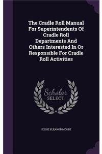 The Cradle Roll Manual for Superintendents of Cradle Roll Departments and Others Interested in or Responsible for Cradle Roll Activities