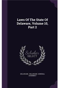 Laws Of The State Of Delaware, Volume 10, Part 2