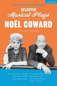 Selected Musical Plays by Noël Coward: A Critical Anthology: This Year of Grace; Bitter Sweet; Words and Music; Pacific 1860; Ace of Clubs; Sail Away; The Girl Who Came to Supper