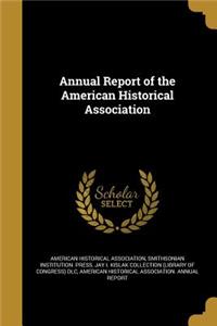 Annual Report of the American Historical Association