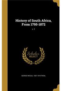 History of South Africa, From 1795-1872; v. 1