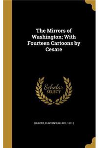 The Mirrors of Washington; With Fourteen Cartoons by Cesare