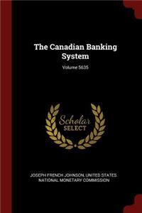 The Canadian Banking System; Volume 5635